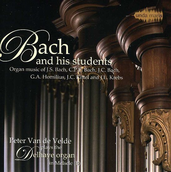 Bach & His Students Organ Music Peter Van De Velde - J.s. Bach - Musik - UNDA MARIS - 4026798205317 - 23. juli 2013