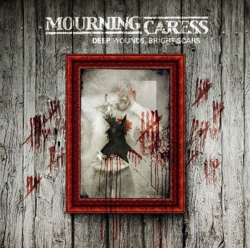 Cover for Mourning Caress · Deep Wounds,Bright Scars (CD) (2017)