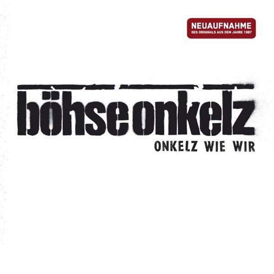 Onkelz Wie Wir (Neuaufnahme) - Böhse Onkelz - Musik - Tonpool - 4049324230317 - 2. november 2007
