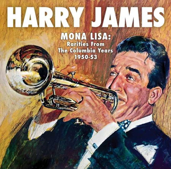 Mona Lisa: Rarities From The Columbia Years 1950-53 - Harry James - Music - SEPIA - 5055122113317 - October 5, 2018