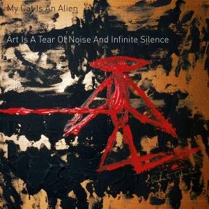 Cover for My Cat is an Alien · Art is a Tear of Noise &amp; Infinite Silence (LP) (2012)