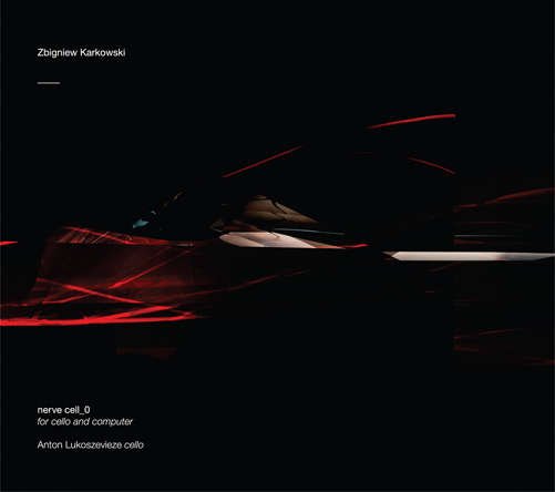 Cover for Zbigniew Karkowski · Nerve Cell_0 (For Cello and Computer) (CD) (2012)