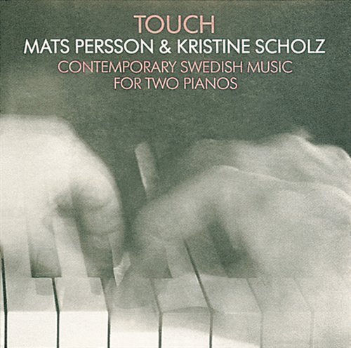 Cover for Persson, Mats / Kristine Scholz · Touch-Contemporary Swedish Music For Two Pianos (CD) (2019)