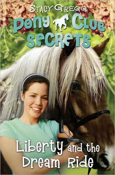 Liberty and the Dream Ride - Pony Club Secrets - Stacy Gregg - Bøger - HarperCollins Publishers - 9780007299317 - 3. februar 2011