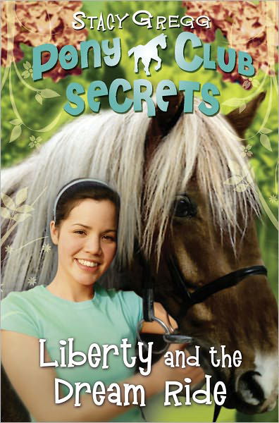 Cover for Stacy Gregg · Liberty and the Dream Ride - Pony Club Secrets (Paperback Book) (2011)