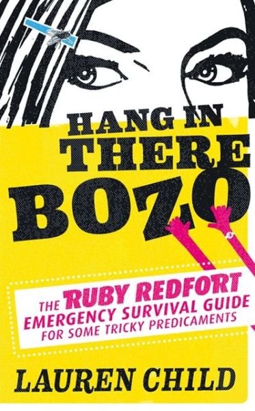 Cover for Lauren Child · Hang in There Bozo: The Ruby Redfort Emergency Survival Guide for Some Tricky Predicaments (Taschenbuch) (2013)