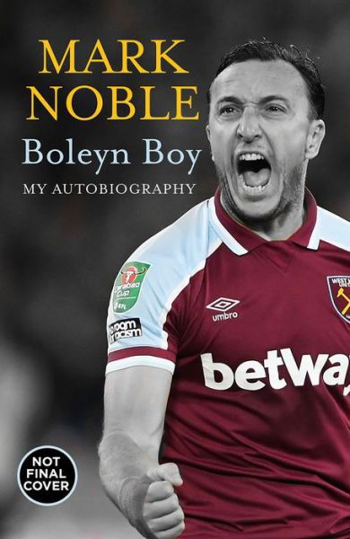 Boleyn Boy: My Autobiography - Mark Noble - Kirjat - HarperCollins Publishers - 9780008531317 - torstai 10. marraskuuta 2022