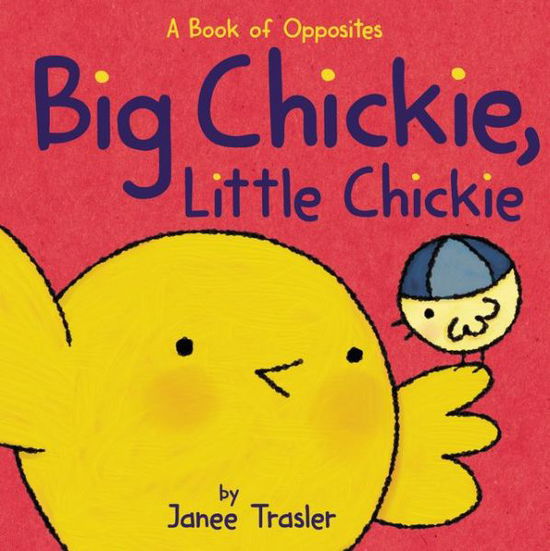 Cover for Janee Trasler · Big Chickie, Little Chickie: A Book of Opposites (Board book) (2016)