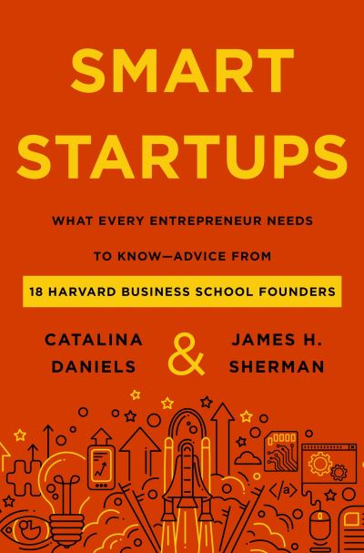 Cover for Catalina Daniels · Smart Startups: What Every Entrepreneur Needs to Know--Advice from 18 Harvard Business School Founders (Hardcover Book) (2023)