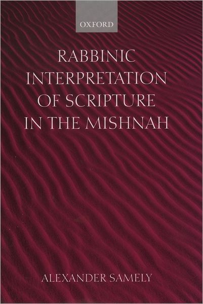 Cover for Samely, Alexander (Senior Lecturer in Hebrew and Jewish Studies, Senior Lecturer in Hebrew and Jewish Studies, Manchester University) · Rabbinic Interpretation of Scripture in the Mishnah (Hardcover Book) (2002)