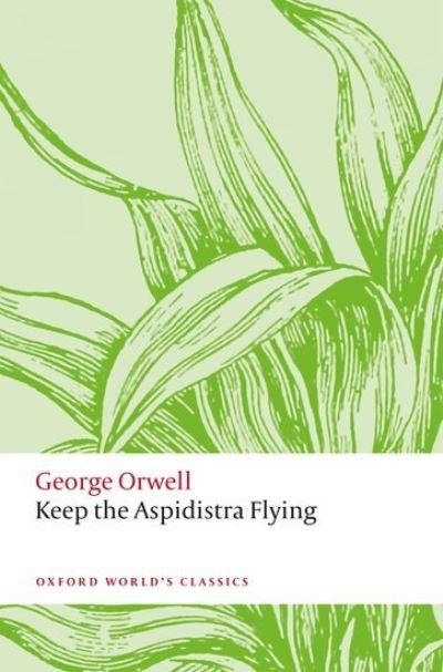 Keep the Aspidistra Flying - Oxford World's Classics - George Orwell - Books - Oxford University Press - 9780198858317 - January 7, 2021