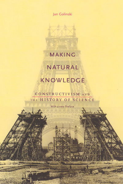 Making Natural Knowledge: Constructivism and the History of Science, with a new Preface - Jan Golinski - Bøger - The University of Chicago Press - 9780226302317 - 1. august 2005