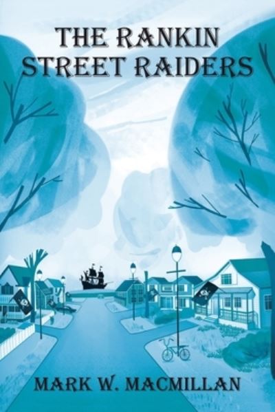 Cover for Mark W. MacMillan · The Rankin Street Raiders (Paperback Book) (2021)