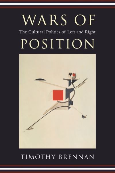 Cover for Timothy Brennan · Wars of Position: The Cultural Politics of Left and Right (Paperback Book) (2007)