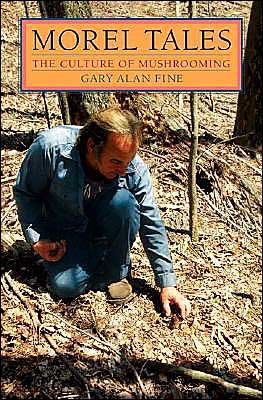Cover for Gary Alan Fine · Morel Tales: THE CULTURE OF MUSHROOMING (Paperback Book) (2003)