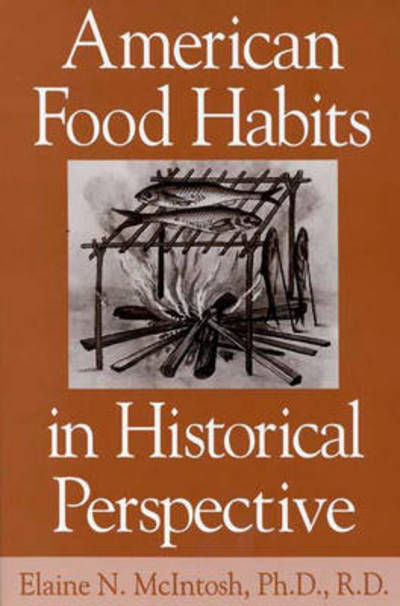 American Food Habits in Historical Perspective - Elaine Mcintosh - Books - Bloomsbury Publishing Plc - 9780275953317 - December 11, 1995