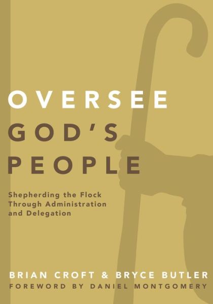 Cover for Brian Croft · Oversee God's People: Shepherding the Flock Through Administration and Delegation - Practical Shepherding Series (Paperback Book) (2015)