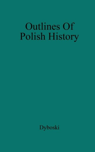 Outlines of Polish History - Roman Dyboski - Livros - ABC-CLIO - 9780313208317 - 15 de junho de 1979