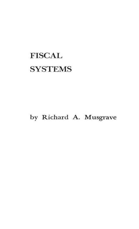 Cover for Richard A. Musgrave · Fiscal Systems (Hardcover Book) [New edition] (1981)