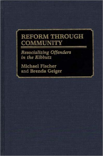 Cover for Michael Fischer · Reform Through Community: Resocializing Offenders in the Kibbutz (Gebundenes Buch) (1991)