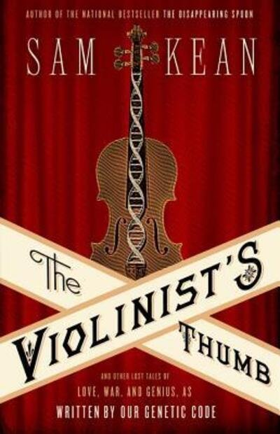 The Violinist's Thumb: And Other Lost Tales of Love, War, and Genius, as Written by Our Genetic Code - Sam Kean - Livres - Little, Brown & Company - 9780316182317 - 17 juillet 2012