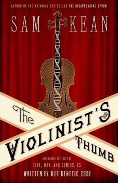 The Violinist's Thumb: And Other Lost Tales of Love, War, and Genius, as Written by Our Genetic Code - Sam Kean - Bücher - Little, Brown & Company - 9780316182317 - 17. Juli 2012