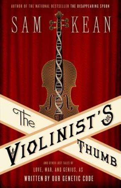 Cover for Sam Kean · The Violinist's Thumb: And Other Lost Tales of Love, War, and Genius, as Written by Our Genetic Code (Hardcover bog) (2012)