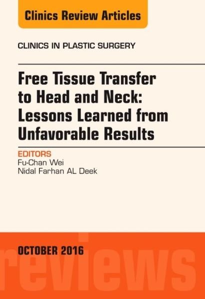 Cover for Wei, Fu-Chan, MD (Chang Gung Memorial Hospital, Taipei, Taiwan) · Free Tissue Transfer to Head and Neck: Lessons Learned from Unfavorable Results, An Issue of Clinics in Plastic Surgery - The Clinics: Surgery (Hardcover bog) (2017)