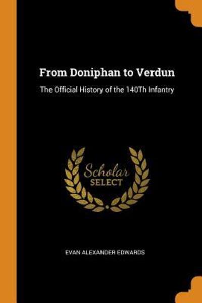 Cover for Evan Alexander Edwards · From Doniphan to Verdun The Official History of the 140Th Infantry (Paperback Book) (2018)