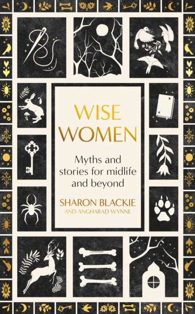 Wise Women: Myths and stories for midlife and beyond - Sharon Blackie - Livres - Little, Brown Book Group - 9780349018317 - 3 octobre 2024