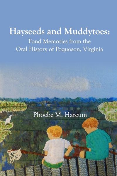 Cover for Phoebe M. Harcum · Hayseeds and Muddytoes: Fond Memories from the Oral History of Poquoson, Virginia (Paperback Book) (2019)