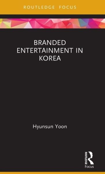 Cover for Hyunsun Yoon · Branded Entertainment in Korea - Routledge Critical Advertising Studies (Innbunden bok) (2020)