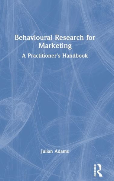 Cover for Julian Adams · Behavioural Research for Marketing: A Practitioner's Handbook (Hardcover Book) (2022)