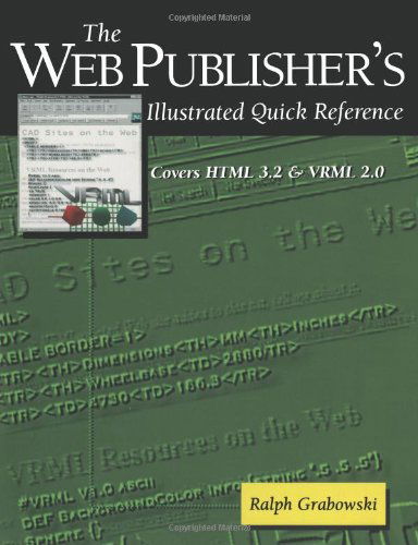 Cover for Ralph Grabowski · The Web Publisher's Illustrated Quick Reference: Covers HTML 3.2 and VRML 2.0 (Paperback Book) [1997 edition] (1996)