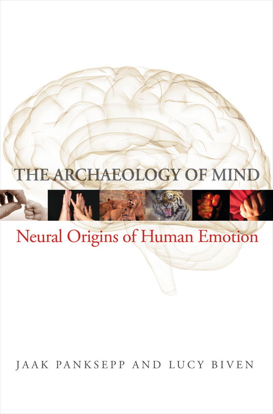 Cover for Panksepp, Jaak (Washington State Univ.'s College of Vet Medicine) · The Archaeology of Mind: Neuroevolutionary Origins of Human Emotions - Norton Series on Interpersonal Neurobiology (Hardcover Book) (2012)