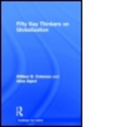 Fifty Key Thinkers on Globalization - Routledge Key Guides - William Coleman - Bøger - Taylor & Francis Ltd - 9780415559317 - 26. november 2012