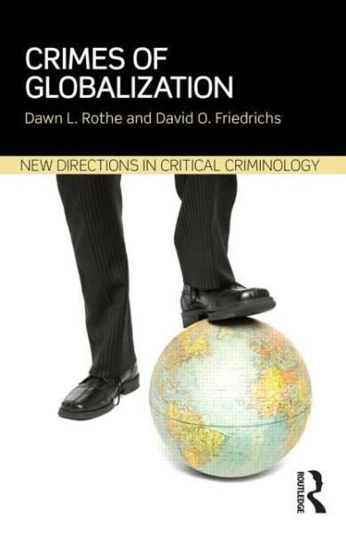 Cover for Rothe, Dawn (School of Criminology and Criminal Justice, Florida Atlantic University, USA) · Crimes of Globalization - New Directions in Critical Criminology (Paperback Book) (2014)