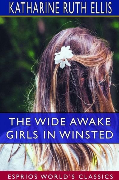 Katharine Ruth Ellis · The Wide Awake Girls in Winsted (Esprios Classics) (Paperback Book) (2024)