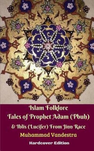Cover for Muhammad Vandestra · Islam Folklore Tales of Prophet Adam (Pbuh) and Iblis (Lucifer) From Jinn Race Hardcover Edition (Paperback Book) (2024)
