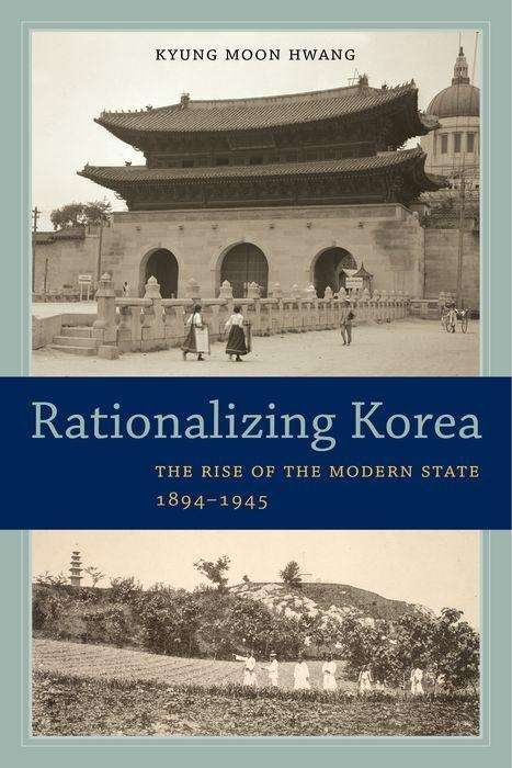 Cover for Kyung Moon Hwang · Rationalizing Korea: The Rise of the Modern State, 1894–1945 (Innbunden bok) (2015)