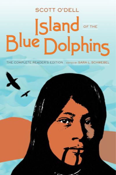 Island of the Blue Dolphins: The Complete Reader's Edition - Scott O'Dell - Books - University of California Press - 9780520402317 - April 9, 2024