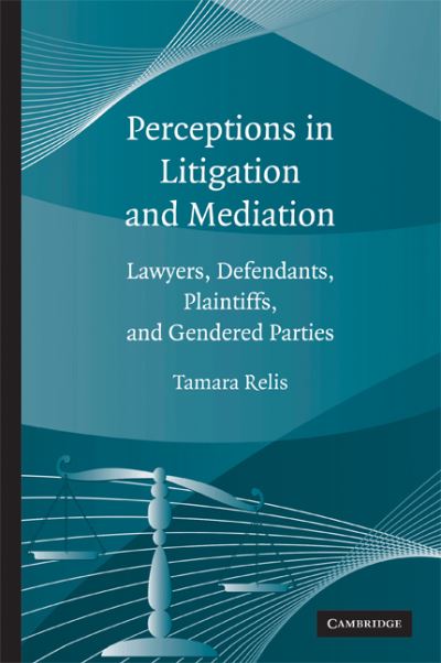 Cover for Relis, Tamara (Columbia University, New York) · Perceptions in Litigation and Mediation: Lawyers, Defendants, Plaintiffs, and Gendered Parties (Hardcover Book) (2009)