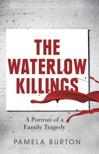 Cover for Pamela Burton · The Waterlow Killings: A Portrait of a Family Tragedy (Taschenbuch) (2012)