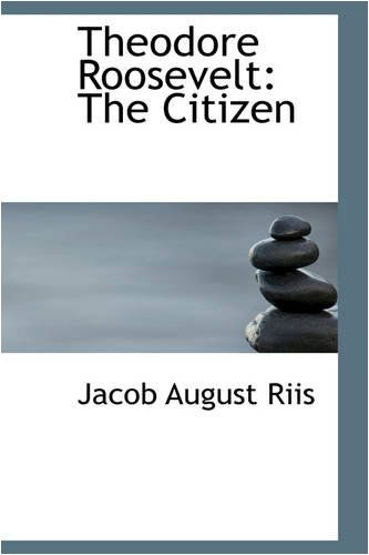 Cover for Jacob August Riis · Theodore Roosevelt: the Citizen (Paperback Book) (2008)