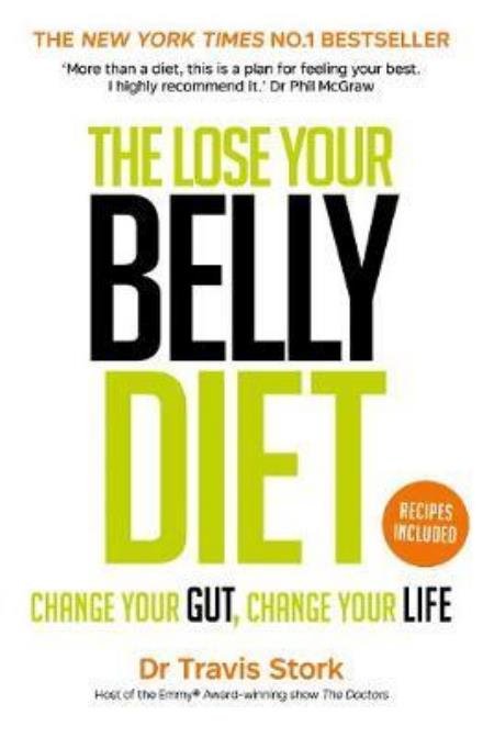 The Lose Your Belly Diet: Change Your Gut, Change Your Life - Dr Travis Stork - Bøger - Transworld Publishers Ltd - 9780593079317 - 6. april 2017