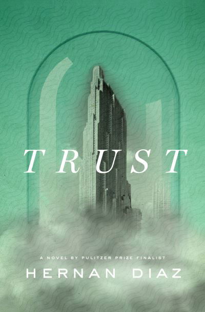 Trust (Pulitzer Prize Winner) - Hernan Diaz - Böcker - Penguin Publishing Group - 9780593420317 - 3 maj 2022