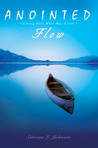 Cover for Sabrina Johnson · Anointed Flow: Giving Back What Was Given (Hardcover Book) (2007)