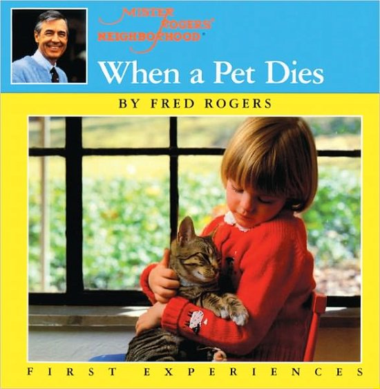 Cover for Fred Rogers · When a Pet Dies (Turtleback School &amp; Library Binding Edition) (Mister Rogers' Neighborhood First Experiences Book (Pb)) (Hardcover Book) (1998)