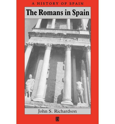 The Romans in Spain - A History of Spain - Richardson, John S. (University of Edinburgh) - Books - John Wiley and Sons Ltd - 9780631209317 - October 22, 1998