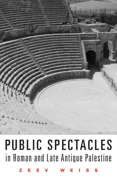 Cover for Zeev Weiss · Public Spectacles in Roman and Late Antique Palestine - Revealing Antiquity (Innbunden bok) (2014)